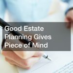 Good Estate Planning Gives Peace of Mind