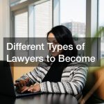 Different Types of Lawyers to Become