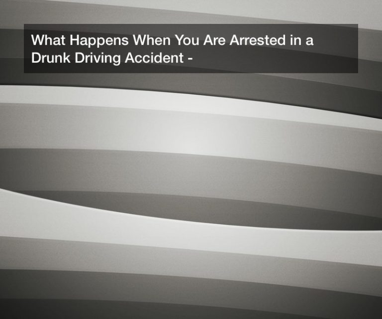 what-happens-when-you-are-arrested-in-a-drunk-driving-accident-legal