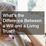 Whats the Difference Between a Will and a Living Trust?