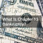 What Is Chapter 13 Bankruptcy?