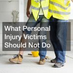 What Personal Injury Victims Should Not Do