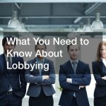 What You Need to Know About Lobbying