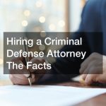 Hiring a Criminal Defense Attorney  The Facts