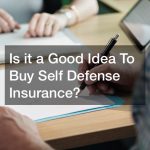 Is it a Good Idea To Buy Self Defense Insurance?