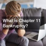 What is Chapter 11 Bankruptcy?