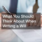 What You Should Think About When Writing a Will