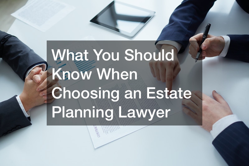 What You Should Know When Choosing An Estate Planning Lawyer Legal Magazine