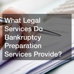 What Legal Services Do Bankruptcy Preparation Services Provide?