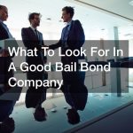 What To Look For In A Good Bail Bond Company