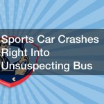 Sports Car Crashes Right Into Unsuspecting Bus