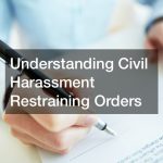 Understanding Civil Harassment Restraining Orders