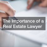 The Importance of a Real Estate Lawyer