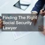 Finding The Right Social Security Lawyer