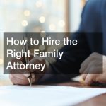 How to Hire the Right Family Attorney