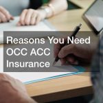 Reasons You Need OCC ACC Insurance