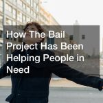 How The Bail Project Has Been Helping People in Need