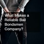 What Makes a Reliable Bail Bondsmen Company?