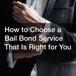 How to Choose a Bail Bond Service That Is Right for You