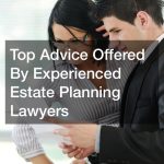 Top Advice Offered By Experienced Estate Planning Lawyers