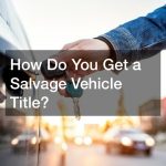 How Do You Get a Salvage Vehicle Title?