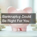 Bankruptcy Could Be Right For You