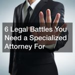 6 Legal Battles You Need a Specialized Attorney For