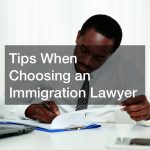 Tips When Choosing an Immigration Lawyer