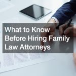 What to Know Before Hiring Family Law Attorneys