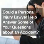 Could a Personal Injury Lawyer Help Answer Some of Your Questions about an Accident?