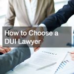 How to Choose a DUI Lawyer