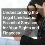 Understanding the Legal Landscape  Essential Services for Your Rights and Finances