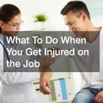 What to do When You Get Injured on the Job