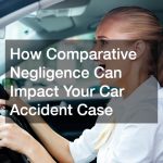 How Comparative Negligence Can Impact Your Car Accident Case