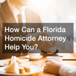 How Can a Florida Homicide Attorney Help You?