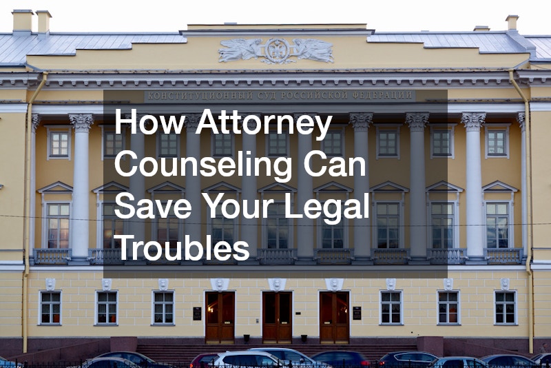 How Attorney Counseling Can Save Your Legal Troubles