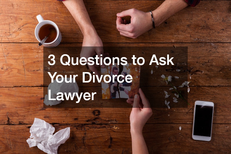 3 Questions to Ask Your Divorce Lawyer