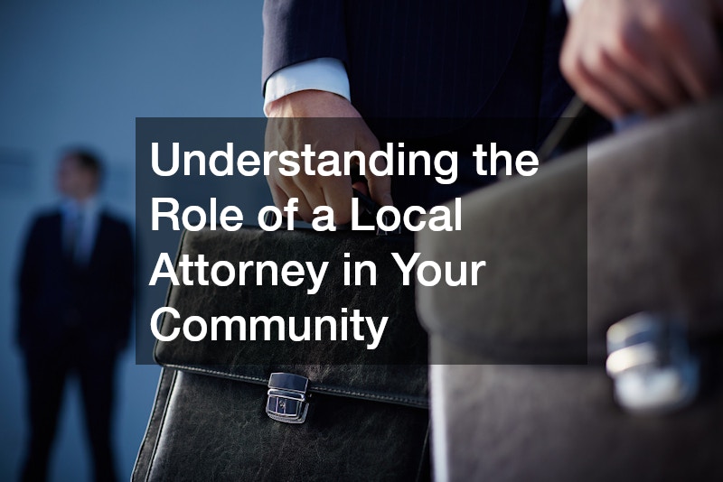 Understanding the Role of a Local Attorney in Your Community