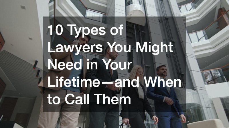 10 Types of Lawyers You Might Need in Your Lifetime—and When to Call Them