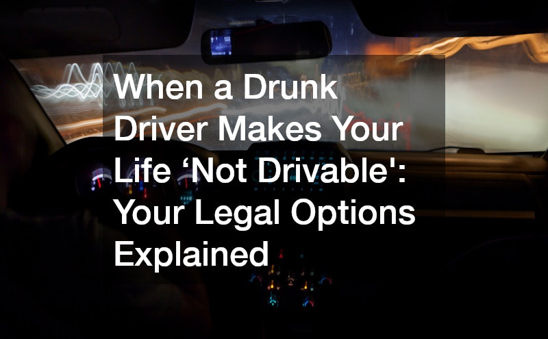 When a Drunk Driver Makes Your Life ‘Not Drivable’  Your Legal Options Explained