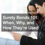 Surety Bonds 101  When, Why, and How They’re Used