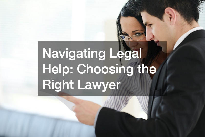 Navigating Legal Help  Choosing the Right Lawyer