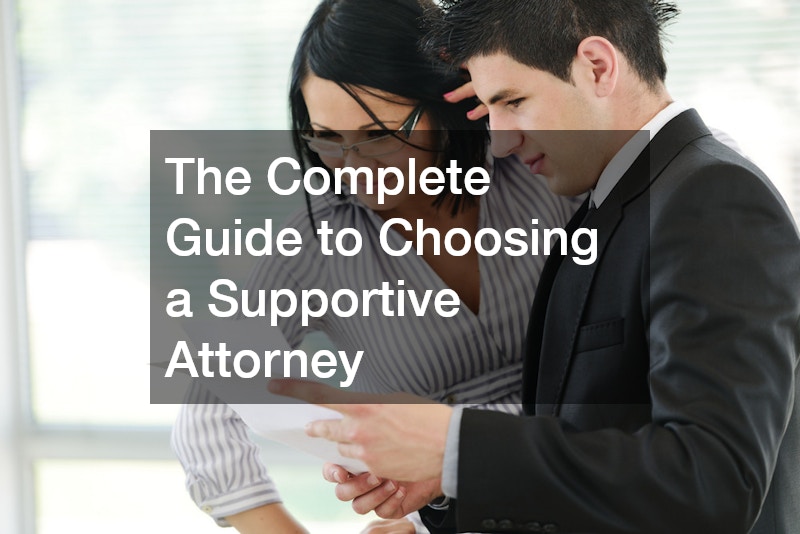 The Complete Guide to Choosing a Supportive Attorney