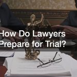 How Do Lawyers Prepare for Trial?