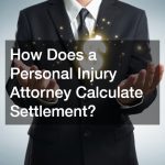 How Does a Personal Injury Attorney Calculate Settlement?