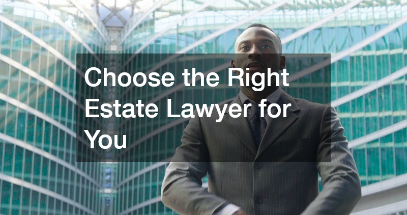 Choose the Right Estate Lawyer for You