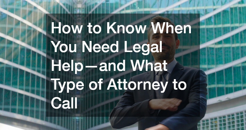 How to Know When You Need Legal Help—and What Type of Attorney to Call