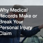Why Medical Records Make or Break Your Personal Injury Claim