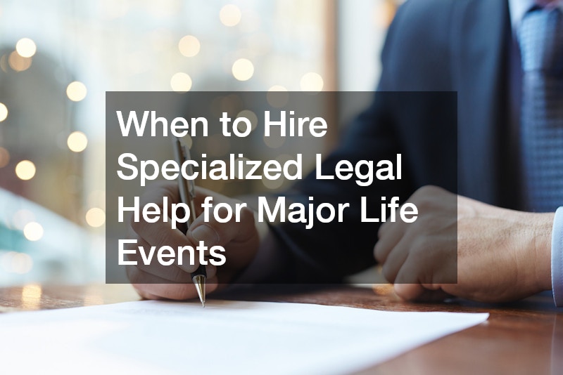 When to Hire Specialized Legal Help for Major Life Events