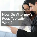 How Do Attorneys Fees Typically Work?